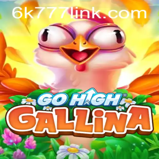 Discovering GoHighGallina: A New Gaming Experience with 6k777